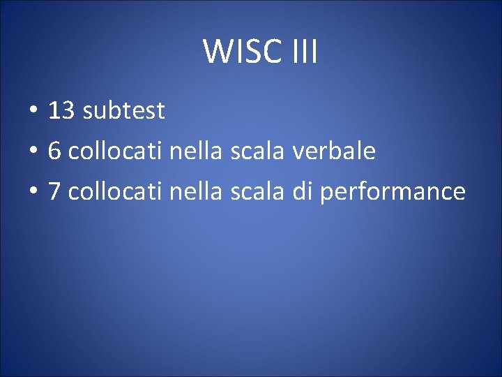 WISC III • 13 subtest • 6 collocati nella scala verbale • 7 collocati