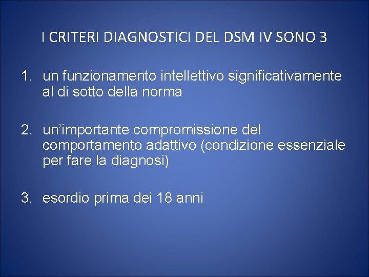 I CRITERI DIAGNOSTICI DEL DSM IV SONO 3 1. un funzionamento intellettivo significativamente al