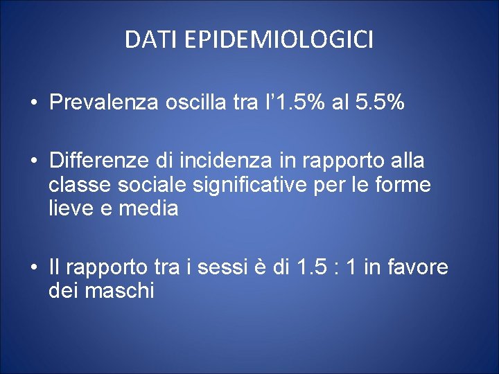 DATI EPIDEMIOLOGICI • Prevalenza oscilla tra l’ 1. 5% al 5. 5% • Differenze