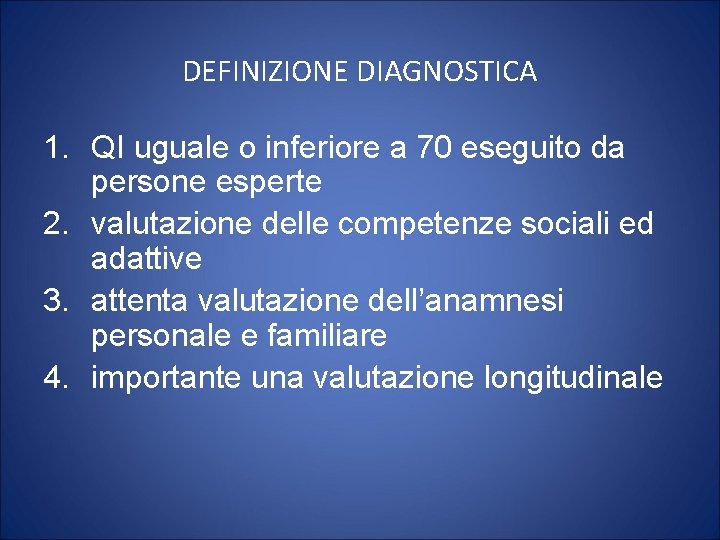 DEFINIZIONE DIAGNOSTICA 1. QI uguale o inferiore a 70 eseguito da persone esperte 2.