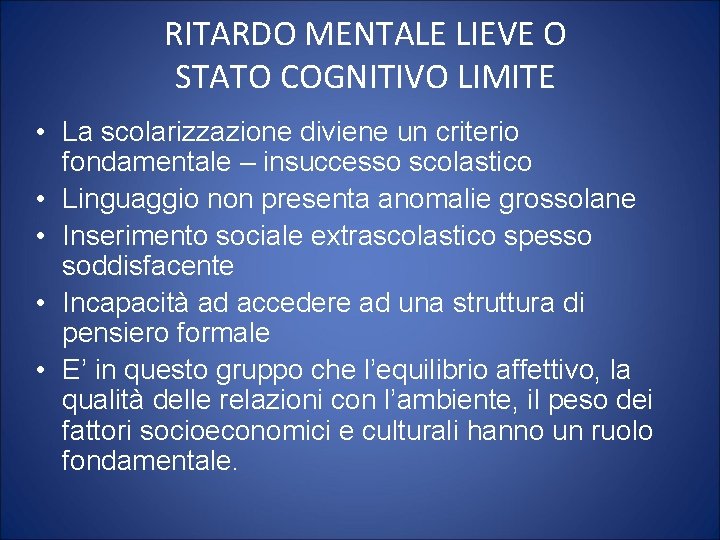 RITARDO MENTALE LIEVE O STATO COGNITIVO LIMITE • La scolarizzazione diviene un criterio fondamentale