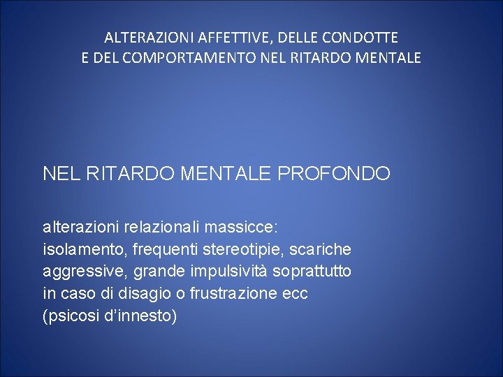 ALTERAZIONI AFFETTIVE, DELLE CONDOTTE E DEL COMPORTAMENTO NEL RITARDO MENTALE PROFONDO alterazioni relazionali massicce: