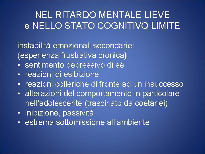 NEL RITARDO MENTALE LIEVE e NELLO STATO COGNITIVO LIMITE instabilità emozionali secondarie: (esperienza frustrativa