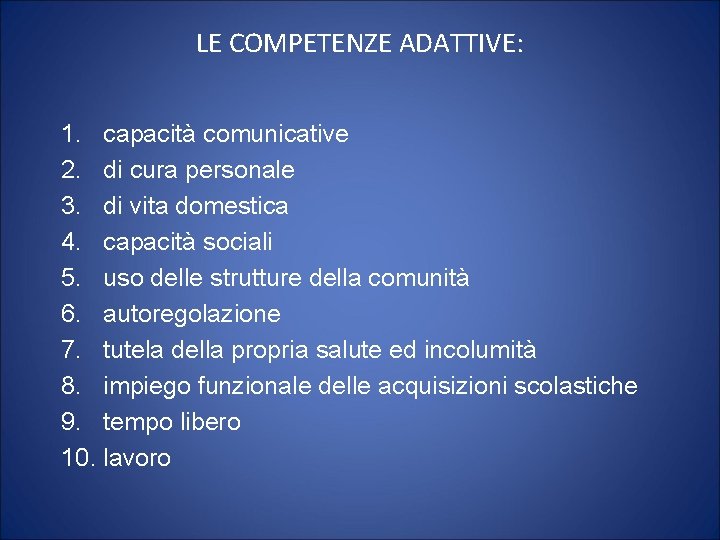 LE COMPETENZE ADATTIVE: 1. capacità comunicative 2. di cura personale 3. di vita domestica