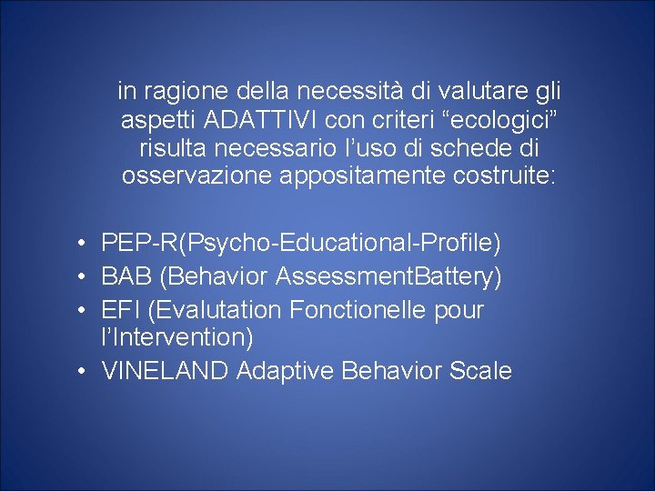 in ragione della necessità di valutare gli aspetti ADATTIVI con criteri “ecologici” risulta necessario