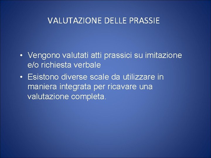 VALUTAZIONE DELLE PRASSIE • Vengono valutati atti prassici su imitazione e/o richiesta verbale •