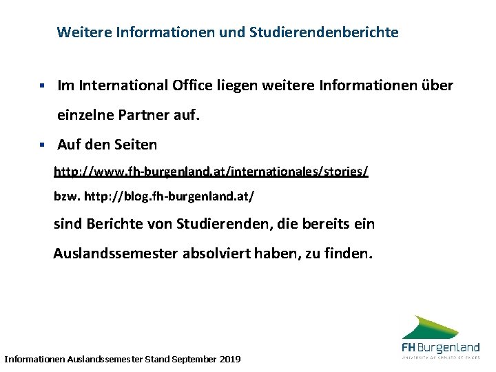Weitere Informationen und Studierendenberichte § Im International Office liegen weitere Informationen über einzelne Partner