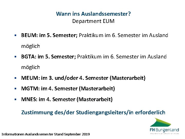 Wann ins Auslandssemester? Department EUM § BEUM: im 5. Semester; Praktikum im 6. Semester