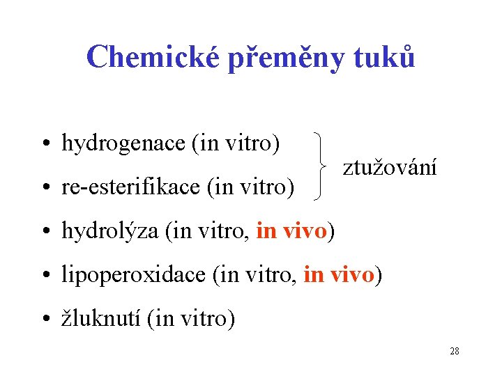 Chemické přeměny tuků • hydrogenace (in vitro) • re-esterifikace (in vitro) ztužování • hydrolýza