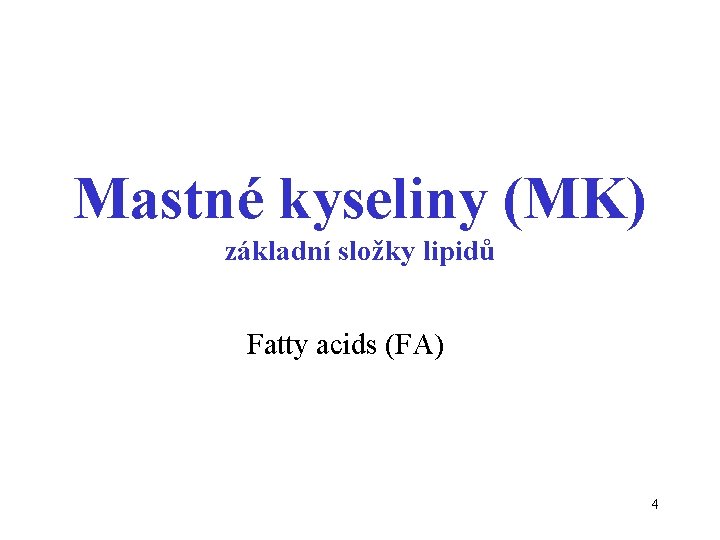 Mastné kyseliny (MK) základní složky lipidů Fatty acids (FA) 4 
