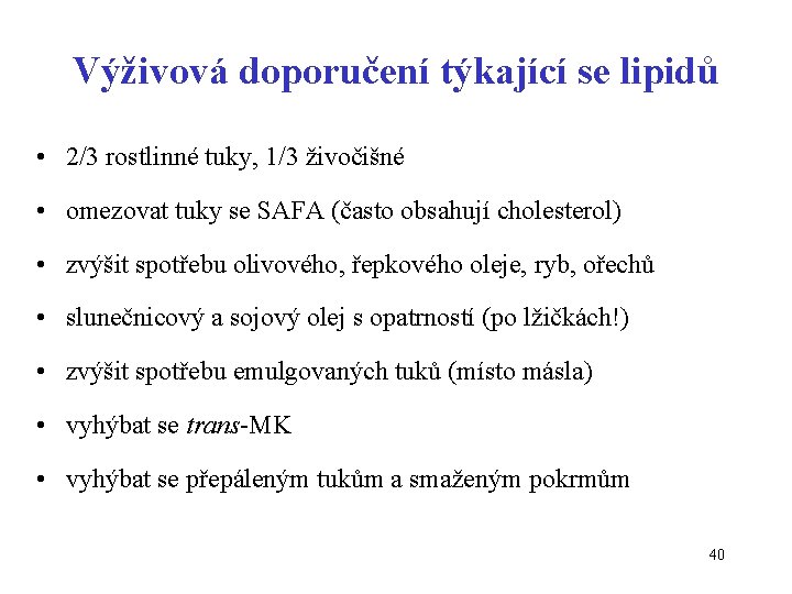 Výživová doporučení týkající se lipidů • 2/3 rostlinné tuky, 1/3 živočišné • omezovat tuky