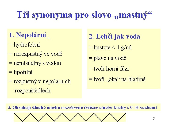 Tři synonyma pro slovo „mastný“ 1. Nepolární 2. Lehčí jak voda = hydrofobní =