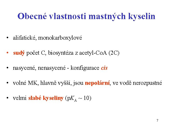 Obecné vlastnosti mastných kyselin • alifatické, monokarboxylové • sudý počet C, biosyntéza z acetyl-Co.