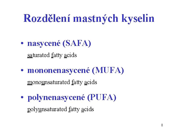 Rozdělení mastných kyselin • nasycené (SAFA) saturated fatty acids • mononenasycené (MUFA) monounsaturated fatty