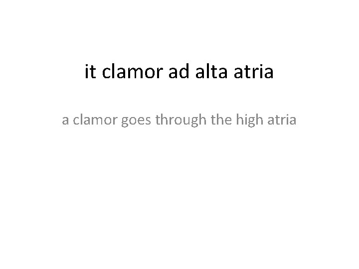 it clamor ad alta atria a clamor goes through the high atria 