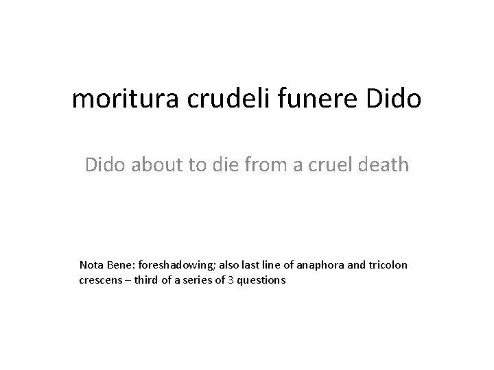 moritura crudeli funere Dido about to die from a cruel death Nota Bene: foreshadowing;