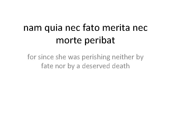 nam quia nec fato merita nec morte peribat for since she was perishing neither
