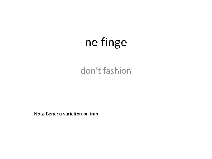 ne finge don’t fashion Nota Bene: a variation on imp 