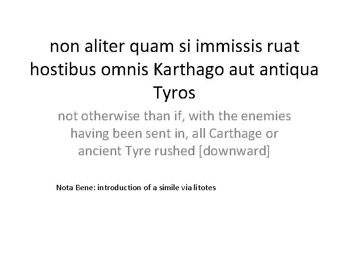 non aliter quam si immissis ruat hostibus omnis Karthago aut antiqua Tyros not otherwise