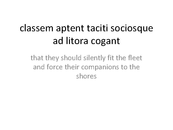 classem aptent taciti sociosque ad litora cogant that they should silently fit the fleet