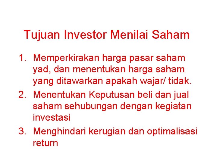 Tujuan Investor Menilai Saham 1. Memperkirakan harga pasar saham yad, dan menentukan harga saham