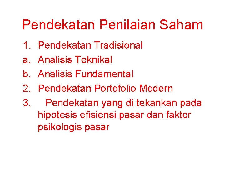 Pendekatan Penilaian Saham 1. a. b. 2. 3. Pendekatan Tradisional Analisis Teknikal Analisis Fundamental