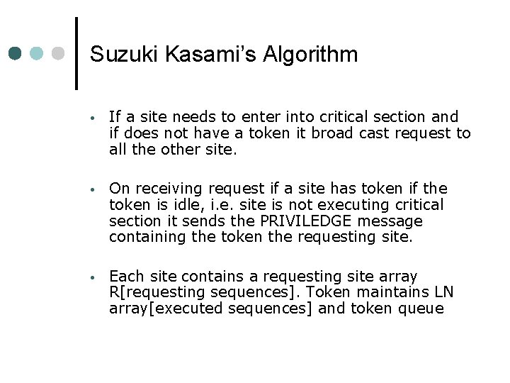 Suzuki Kasami’s Algorithm • If a site needs to enter into critical section and