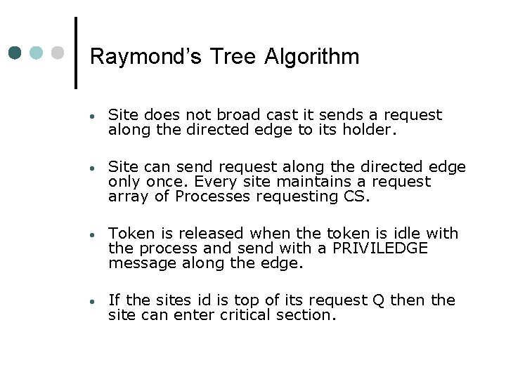 Raymond’s Tree Algorithm • Site does not broad cast it sends a request along