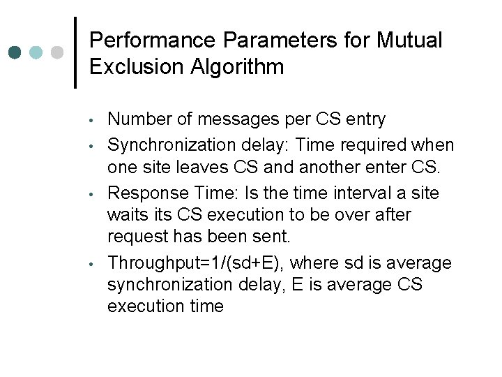 Performance Parameters for Mutual Exclusion Algorithm • • Number of messages per CS entry