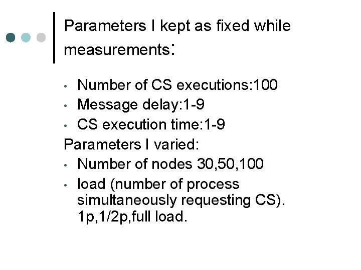 Parameters I kept as fixed while measurements: Number of CS executions: 100 • Message