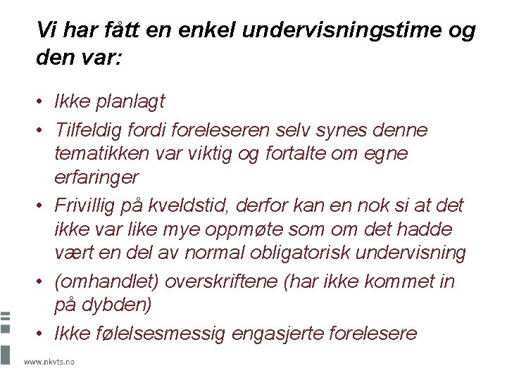 Vi har fått en enkel undervisningstime og den var: • Ikke planlagt • Tilfeldig