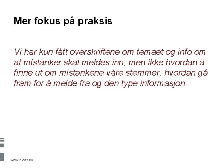 Mer fokus på praksis Vi har kun fått overskriftene om temaet og info om