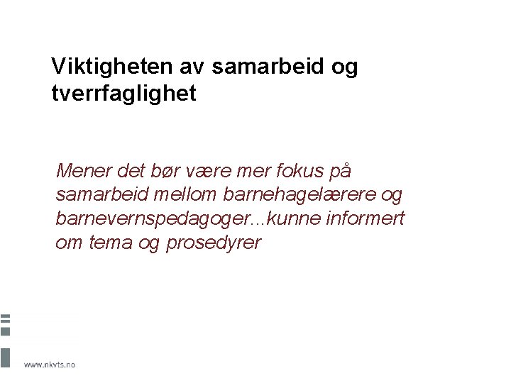 Viktigheten av samarbeid og tverrfaglighet Mener det bør være mer fokus på samarbeid mellom