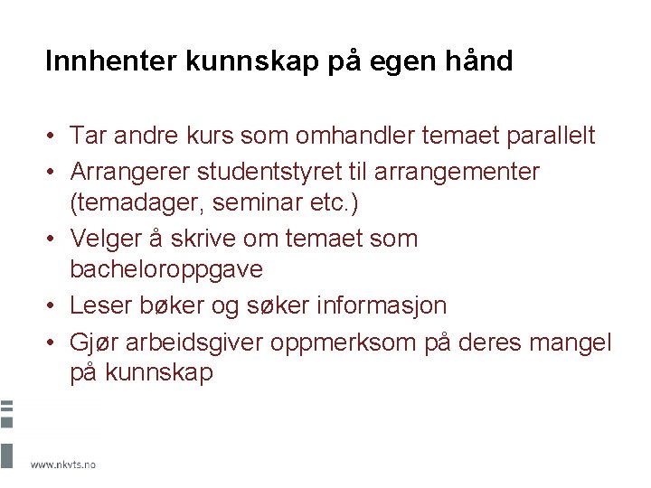 Innhenter kunnskap på egen hånd • Tar andre kurs som omhandler temaet parallelt •