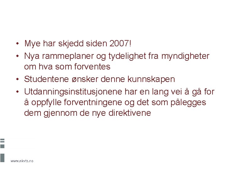  • Mye har skjedd siden 2007! • Nya rammeplaner og tydelighet fra myndigheter