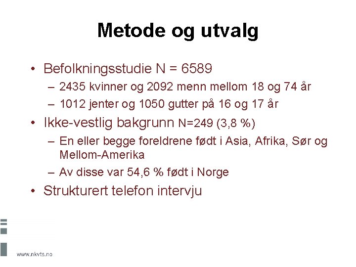 Metode og utvalg • Befolkningsstudie N = 6589 – 2435 kvinner og 2092 menn