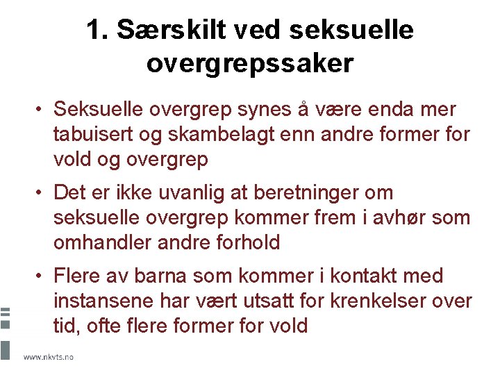 1. Særskilt ved seksuelle overgrepssaker • Seksuelle overgrep synes å være enda mer tabuisert