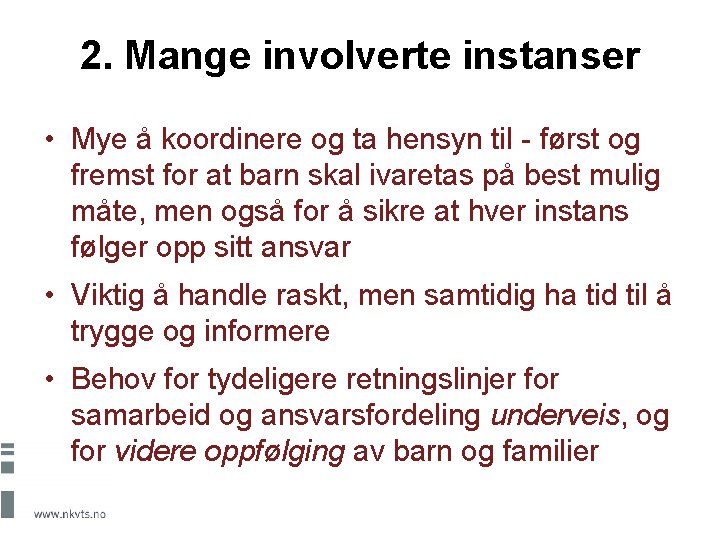 2. Mange involverte instanser • Mye å koordinere og ta hensyn til - først