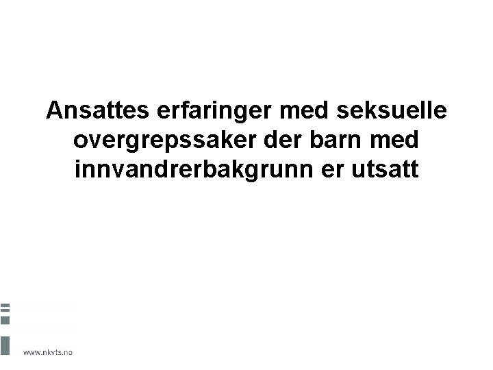 Ansattes erfaringer med seksuelle overgrepssaker der barn med innvandrerbakgrunn er utsatt 