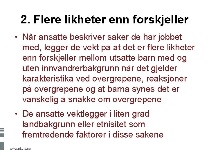 2. Flere likheter enn forskjeller • Når ansatte beskriver saker de har jobbet med,