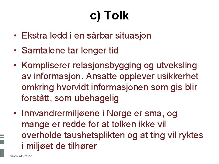 c) Tolk • Ekstra ledd i en sårbar situasjon • Samtalene tar lenger tid