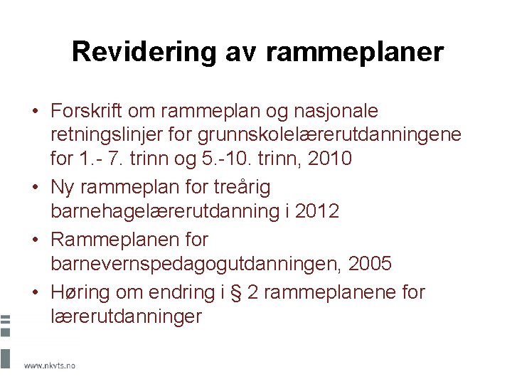 Revidering av rammeplaner • Forskrift om rammeplan og nasjonale retningslinjer for grunnskolelærerutdanningene for 1.