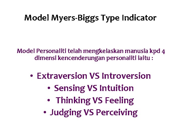 Model Myers-Biggs Type Indicator Model Personaliti telah mengkelaskan manusia kpd 4 dimensi kencenderungan personaliti