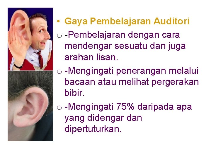 • Gaya Pembelajaran Auditori o -Pembelajaran dengan cara mendengar sesuatu dan juga arahan