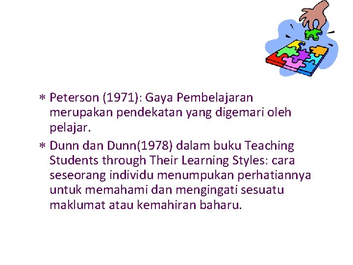  Peterson (1971): Gaya Pembelajaran merupakan pendekatan yang digemari oleh pelajar. Dunn dan Dunn(1978)