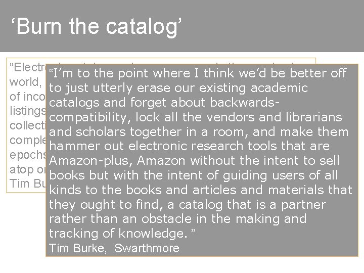 ‘Burn the catalog’ “Electronic catalogs, wherever you go in the academic “I’m to the