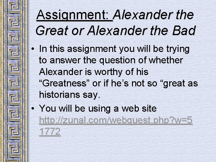 Assignment: Alexander the Great or Alexander the Bad • In this assignment you will