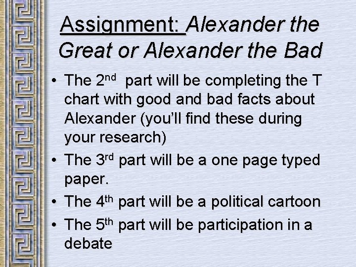 Assignment: Alexander the Great or Alexander the Bad • The 2 nd part will