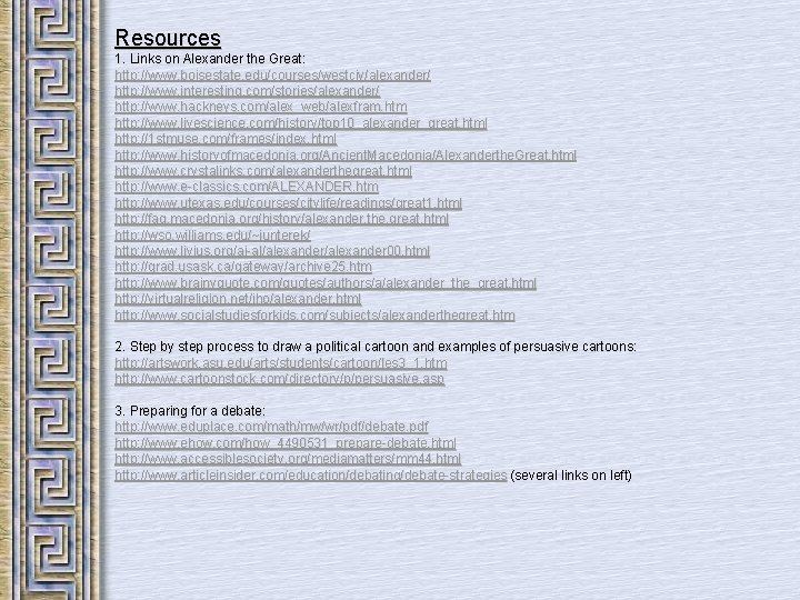 Resources 1. Links on Alexander the Great: http: //www. boisestate. edu/courses/westciv/alexander/ http: //www. interesting.