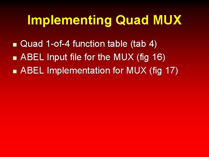 Implementing Quad MUX n n n Quad 1 -of-4 function table (tab 4) ABEL